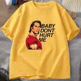 Baby Don't Hurt Me Shirt