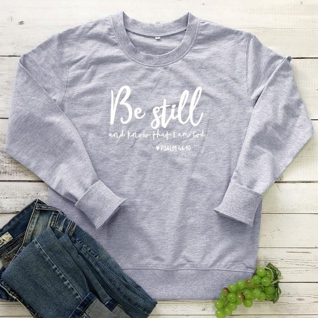 Be Still And Know That I Am God Pslam 46:10 sweatshirt - For you and all