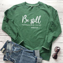 Be Still And Know That I Am God Pslam 46:10 sweatshirt - For you and all